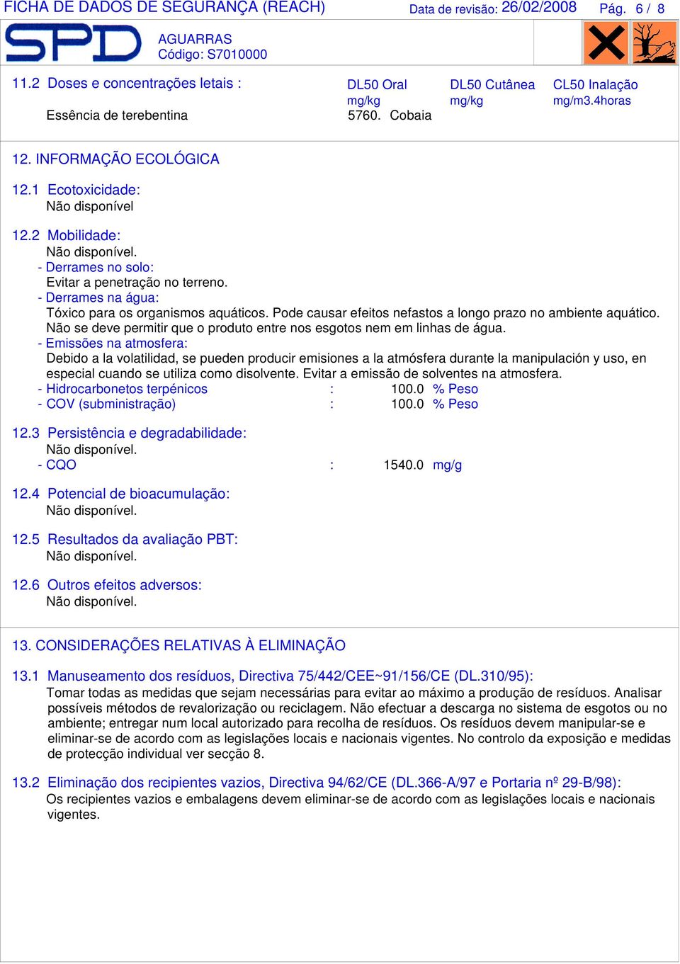 - Derrames na água: Tóxico para os organismos aquáticos. Pode causar efeitos nefastos a longo prazo no ambiente aquático. Não se deve permitir que o produto entre nos esgotos nem em linhas de água.