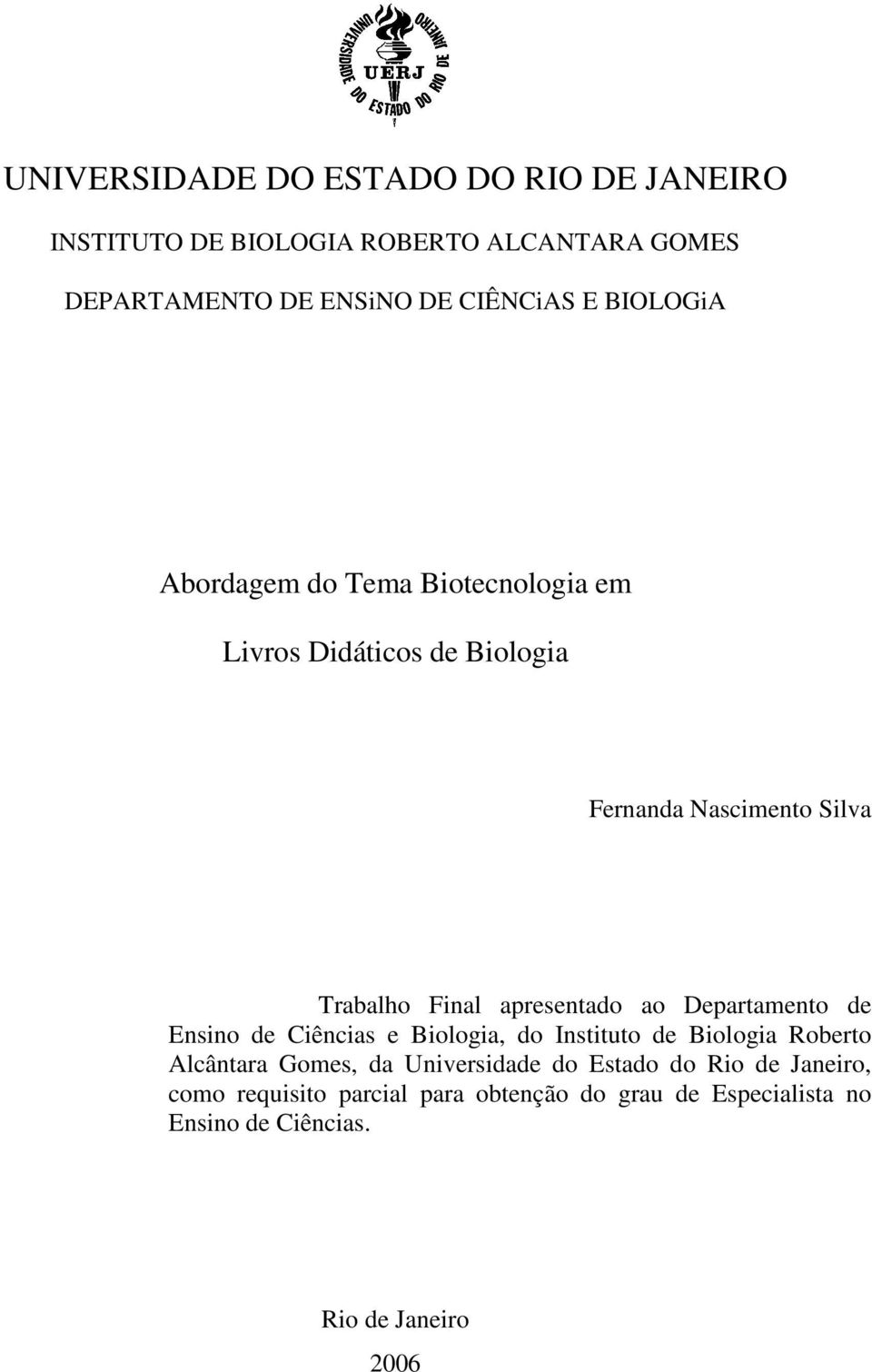 apresentado ao Departamento de Ensino de Ciências e Biologia, do Instituto de Biologia Roberto Alcântara Gomes, da
