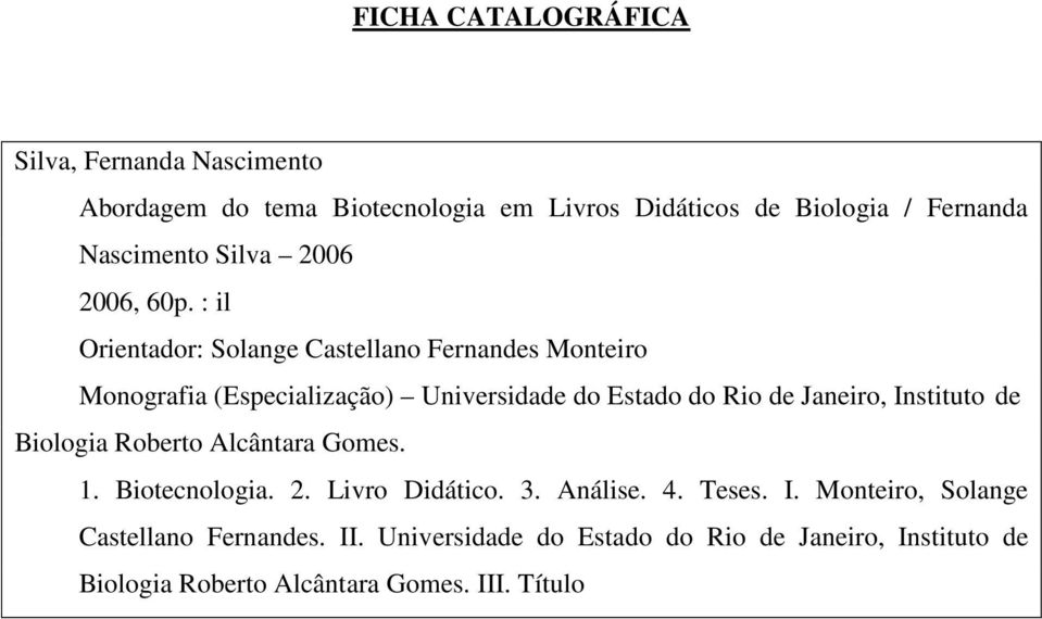 : il Orientador: Solange Castellano Fernandes Monteiro Monografia (Especialização) Universidade do Estado do Rio de Janeiro,
