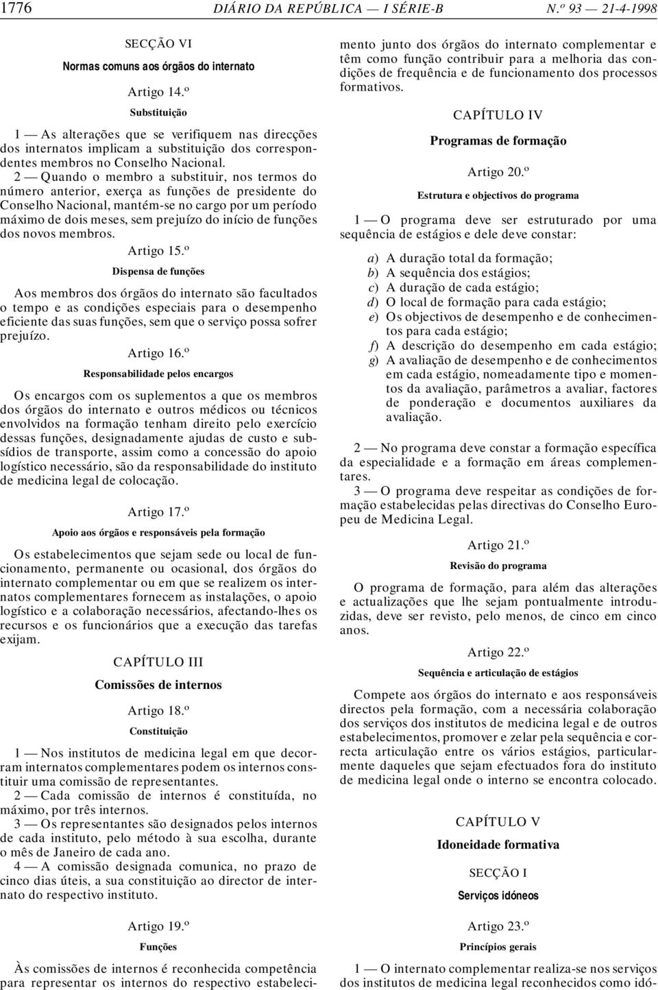 2 Quando o membro a substituir, nos termos do número anterior, exerça as funções de presidente do Conselho Nacional, mantém-se no cargo por um período máximo de dois meses, sem prejuízo do início de