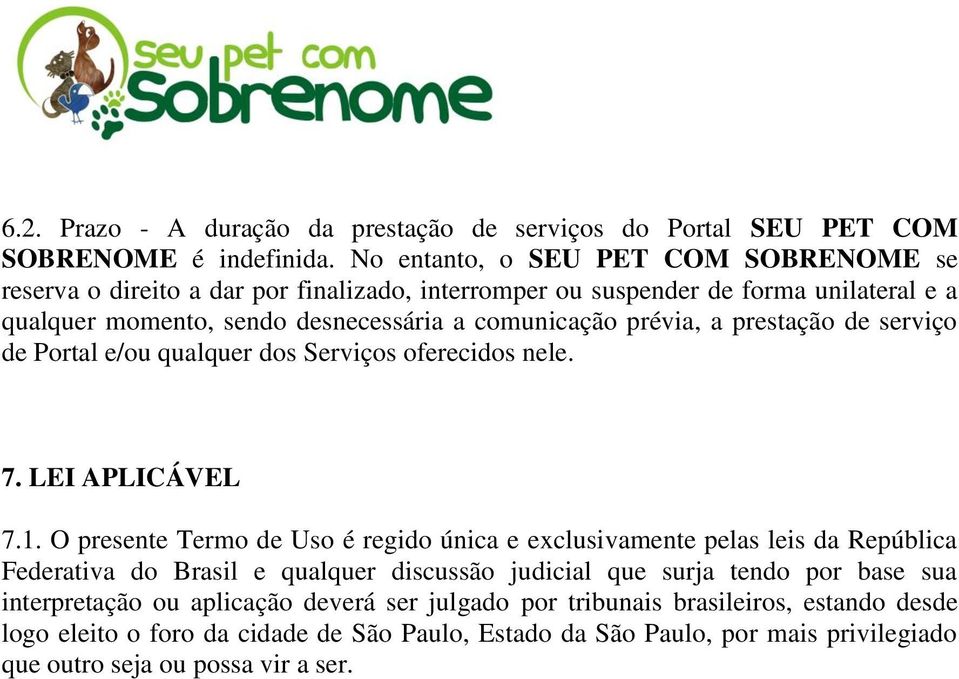 prévia, a prestação de serviço de Portal e/ou qualquer dos Serviços oferecidos nele. 7. LEI APLICÁVEL 7.1.