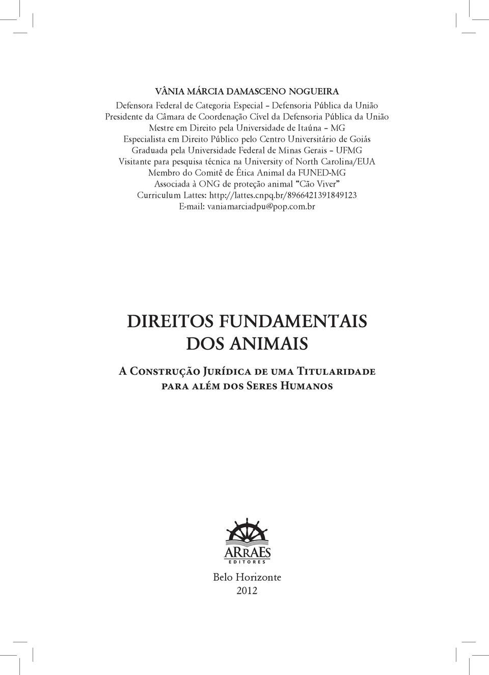 pesquisa técnica na University of North Carolina/EUA Membro do Comitê de Ética Animal da FUNED-MG Associada à ONG de proteção animal Cão Viver Curriculum Lattes: http://lattes.