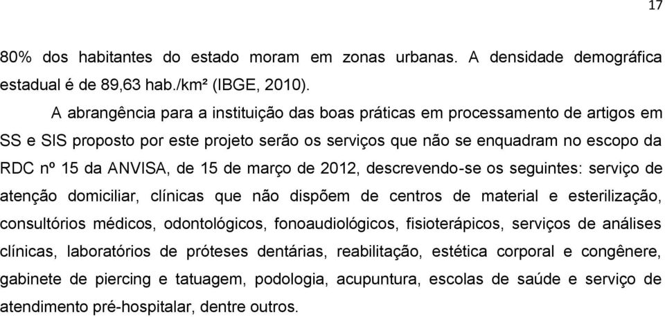 15 de março de 2012, descrevendo-se os seguintes: serviço de atenção domiciliar, clínicas que não dispõem de centros de material e esterilização, consultórios médicos, odontológicos,