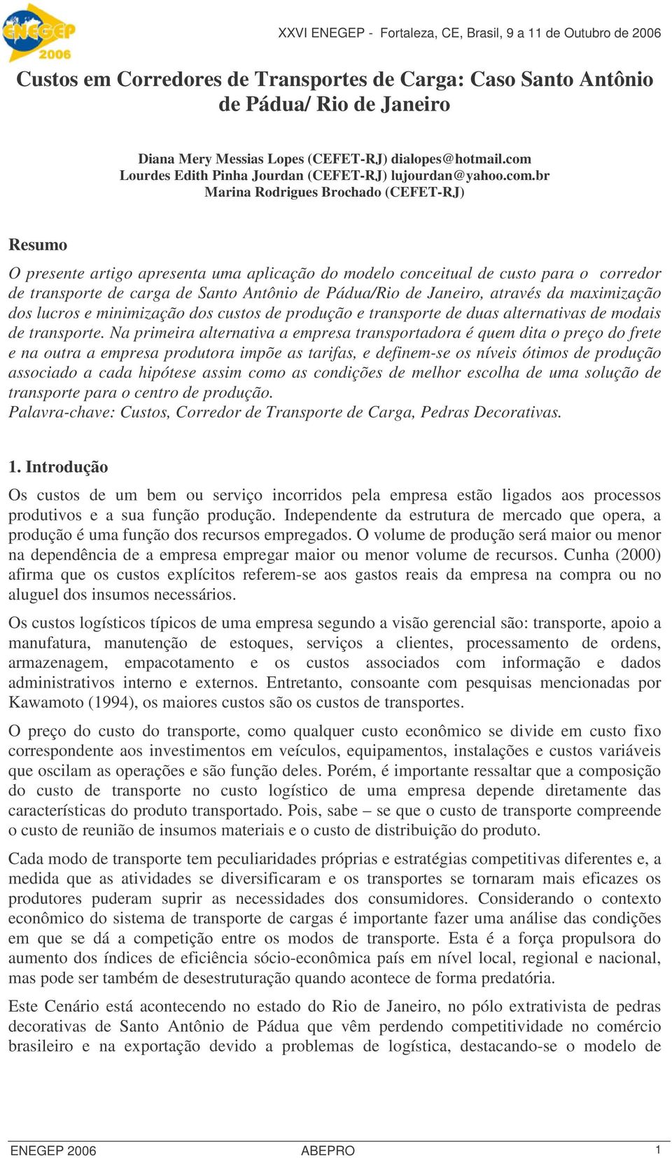 de transporte de carga de Santo Antônio de Pádua/Rio de Janeiro, através da maximização dos lucros e minimização dos custos de produção e transporte de duas alternativas de modais de transporte.