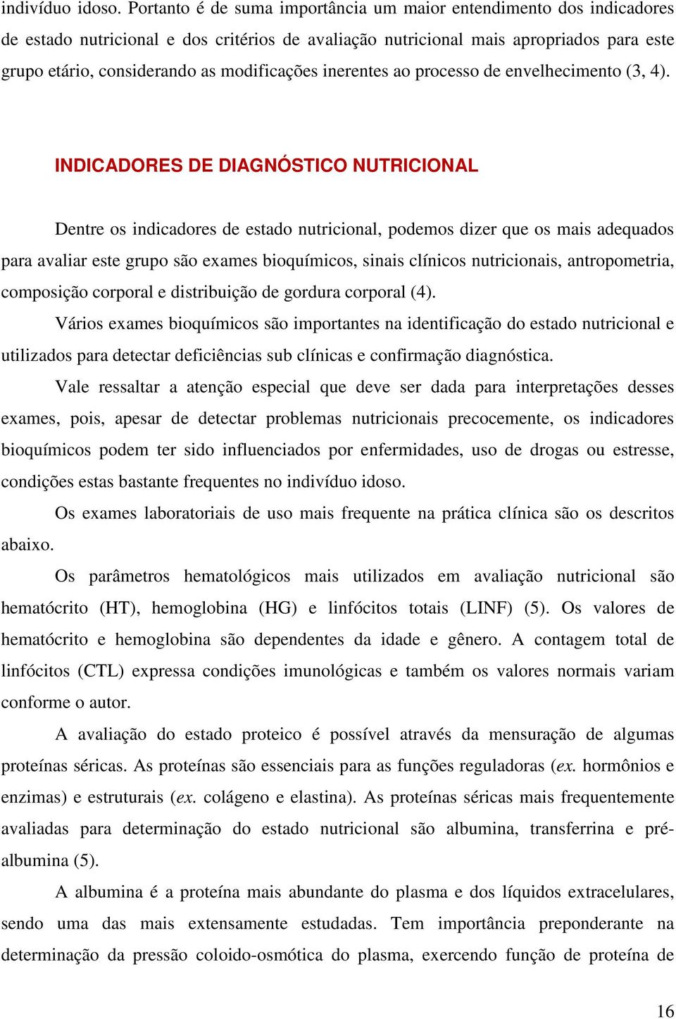 modificações inerentes ao processo de envelhecimento (3, 4).