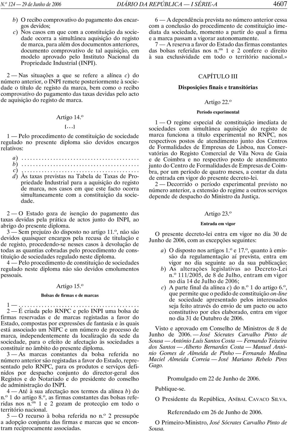 2 Nas situações a que se refere a alínea c) do número anterior, o INPI remete posteriormente à sociedade o título de registo da marca, bem como o recibo comprovativo do pagamento das taxas devidas