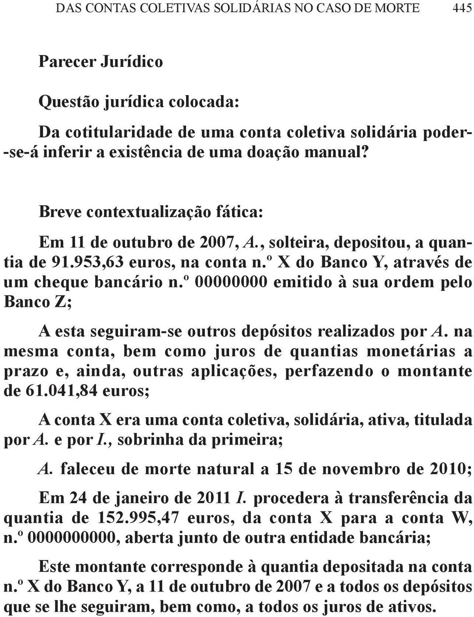 º 00000000 emitido à sua ordem pelo Banco Z; A esta seguiram-se outros depósitos realizados por A.