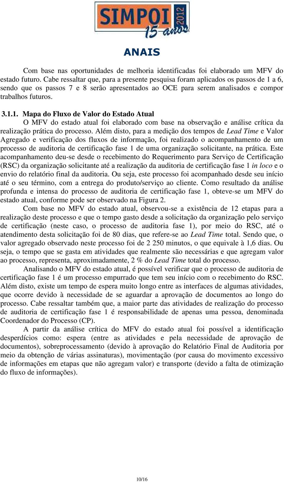 a 6, sendo que os passos 7 e 8 serão apresentados ao OCE para serem analisados e compor trabalhos futuros. 3.1.