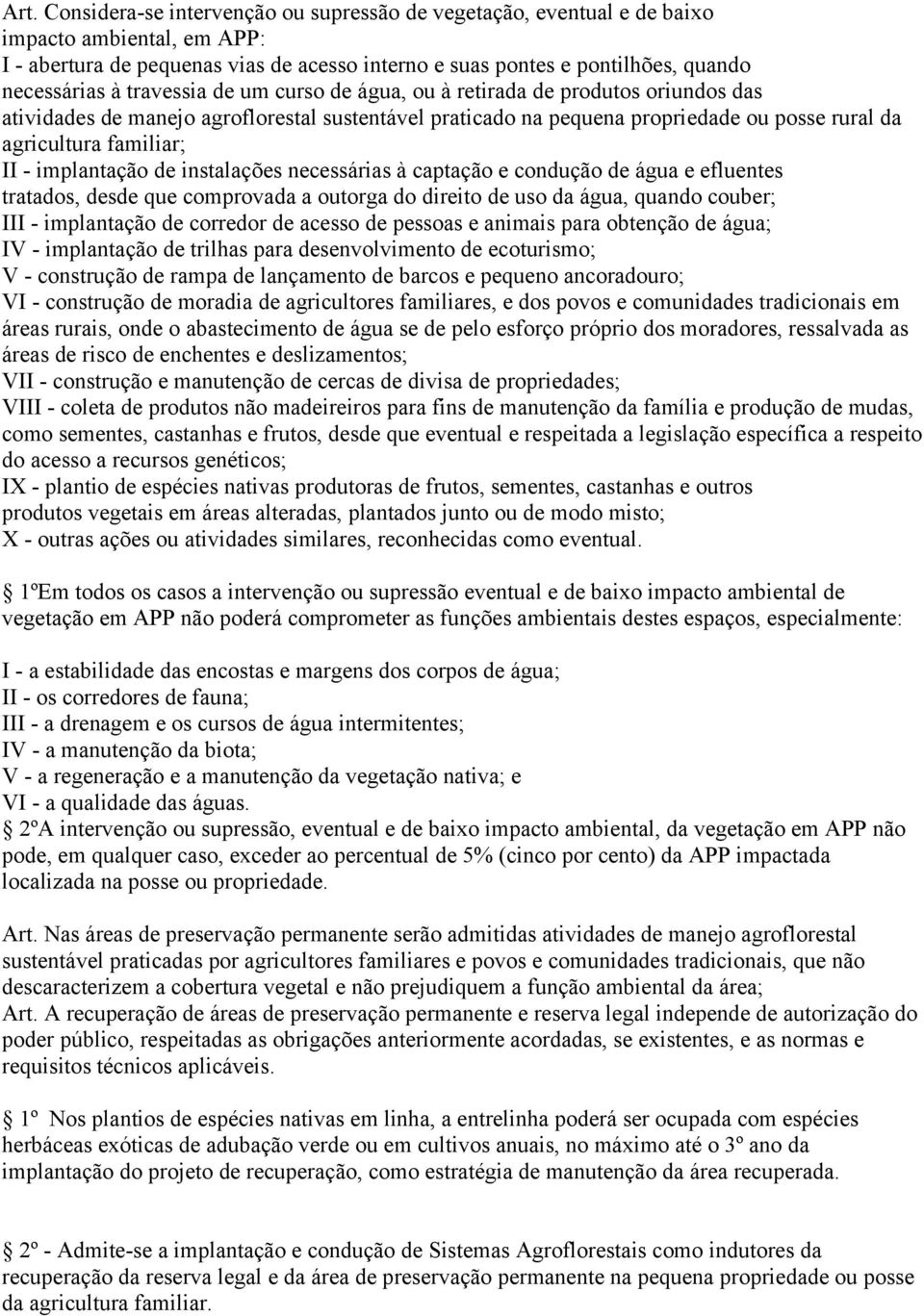 implantação de instalações necessárias à captação e condução de água e efluentes tratados, desde que comprovada a outorga do direito de uso da água, quando couber; III - implantação de corredor de