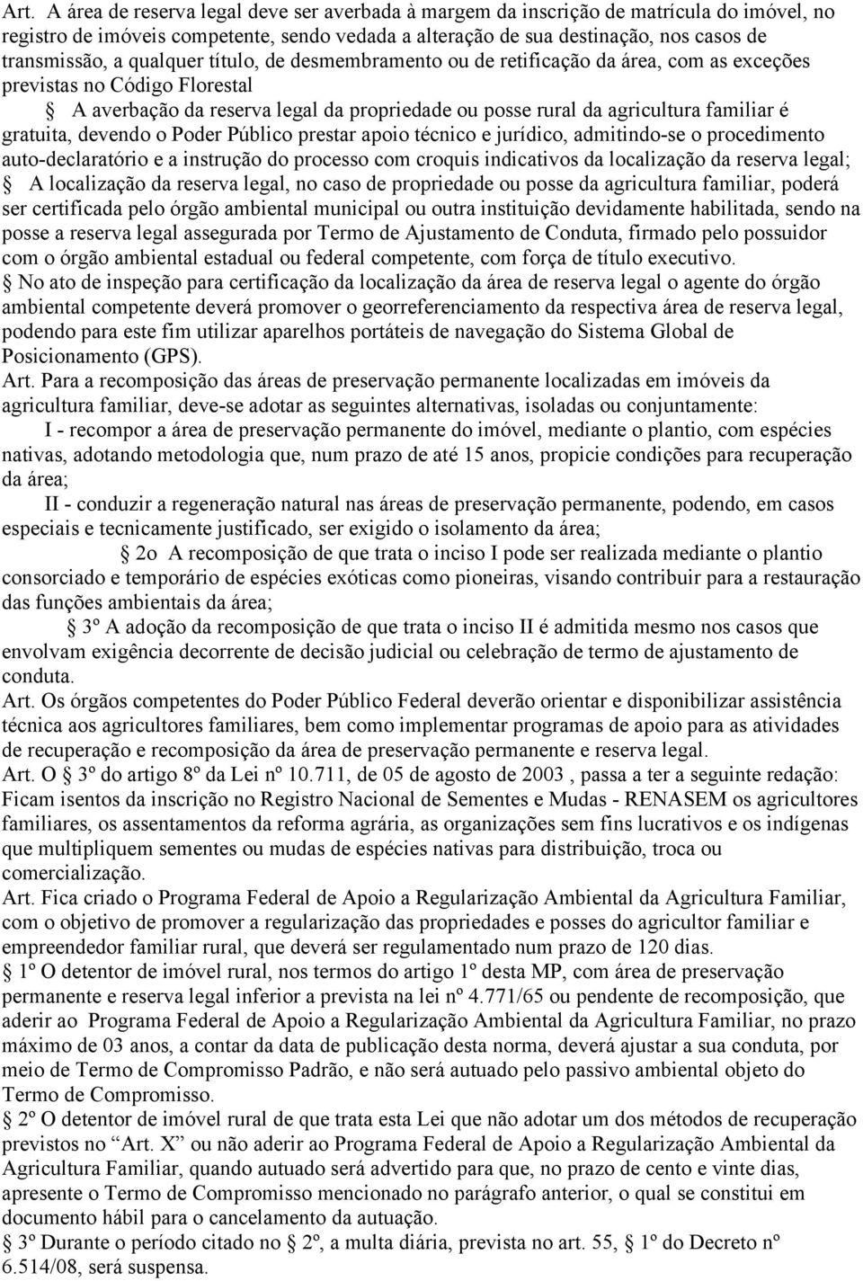 gratuita, devendo o Poder Público prestar apoio técnico e jurídico, admitindo-se o procedimento auto-declaratório e a instrução do processo com croquis indicativos da localização da reserva legal; A