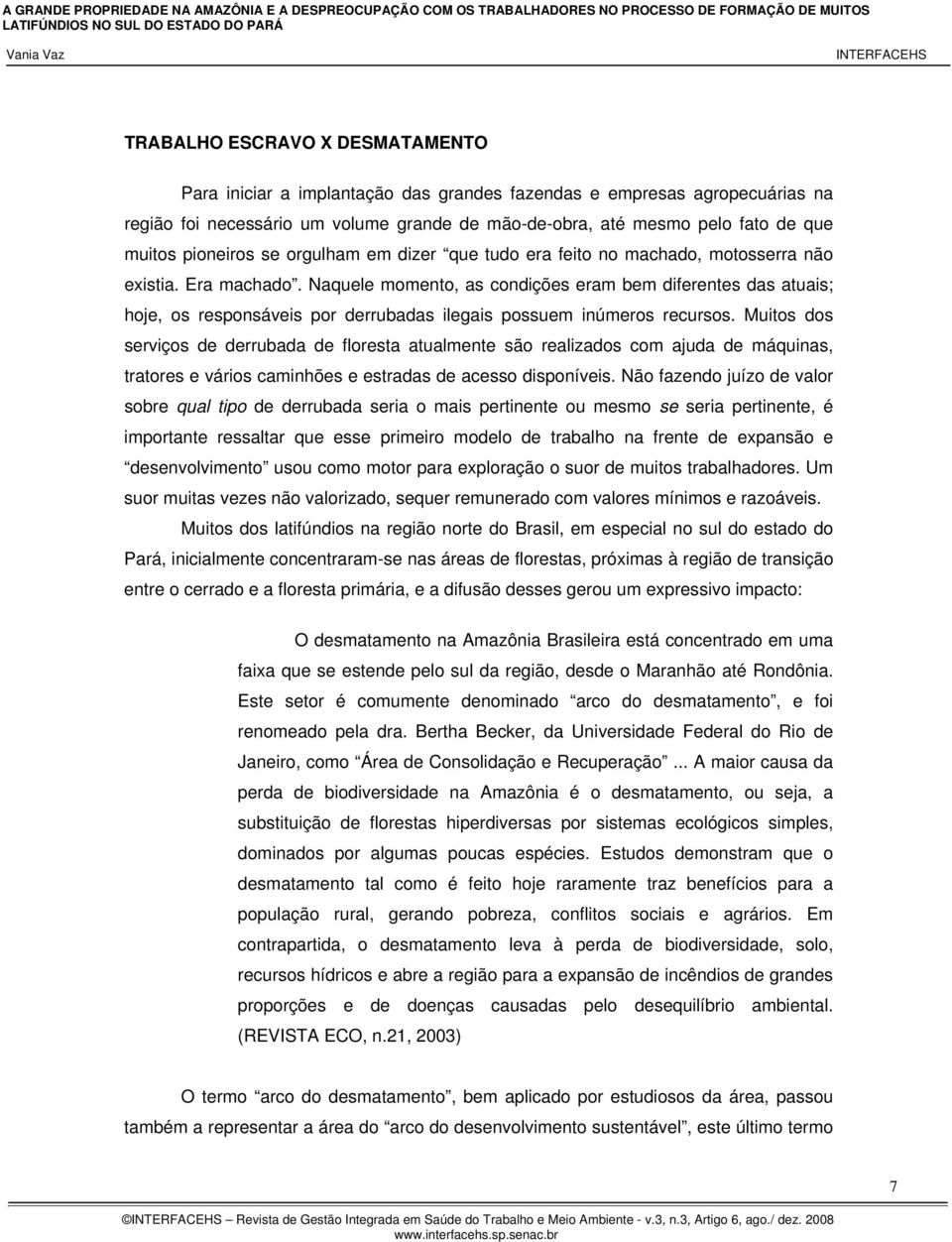 Naquele momento, as condições eram bem diferentes das atuais; hoje, os responsáveis por derrubadas ilegais possuem inúmeros recursos.