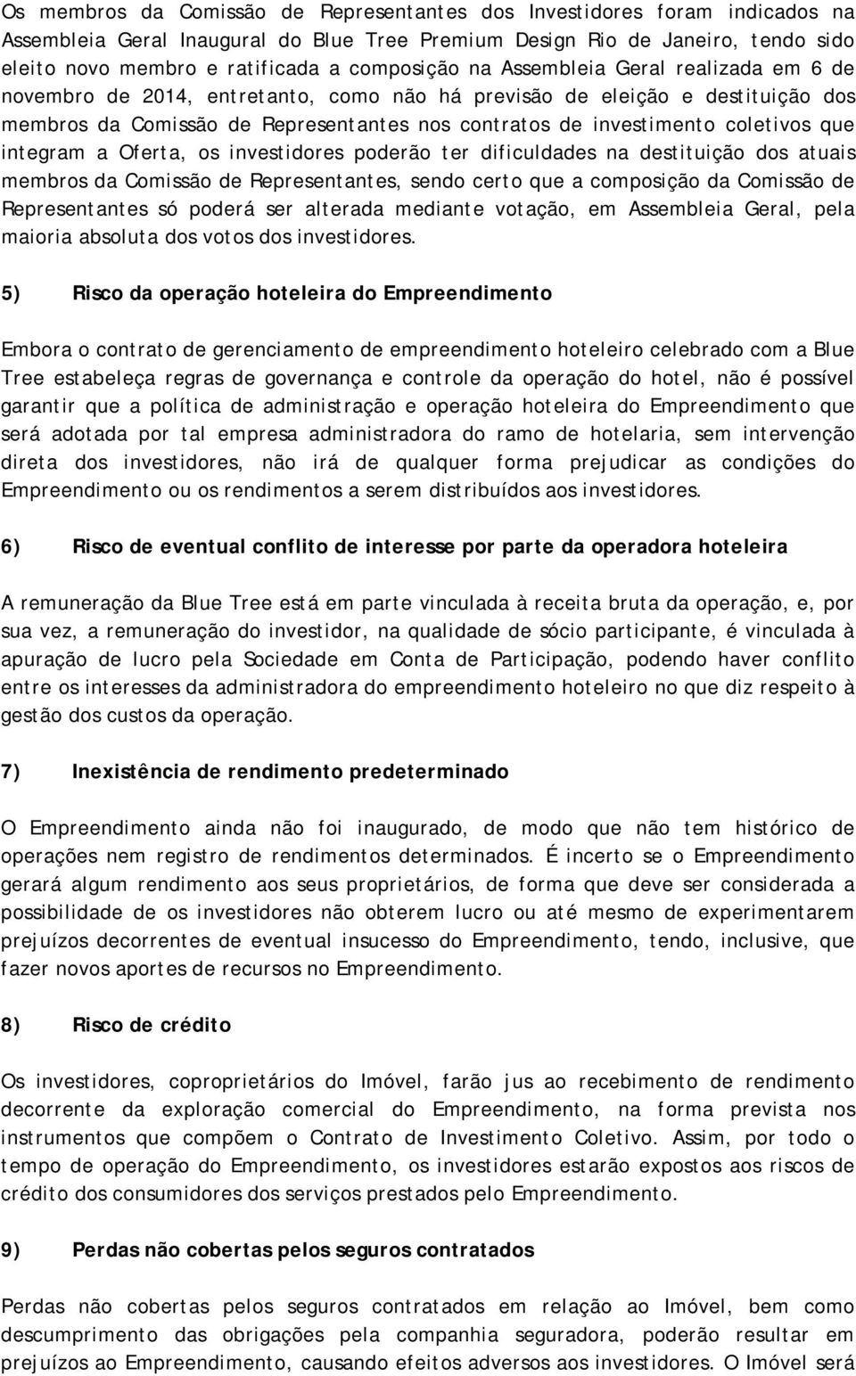 coletivos que integram a Oferta, os investidores poderão ter dificuldades na destituição dos atuais membros da Comissão de Representantes, sendo certo que a composição da Comissão de Representantes