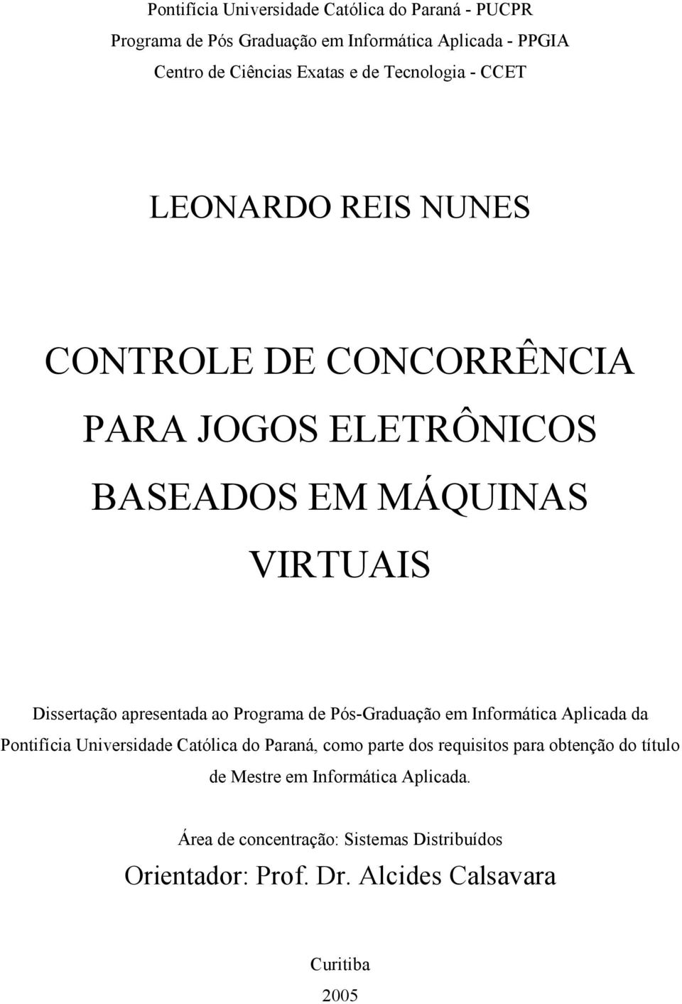 ao Programa de Pós-Graduação em Informática Aplicada da Pontifícia Universidade Católica do Paraná, como parte dos requisitos para obtenção