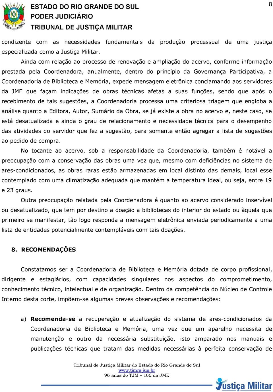 Biblioteca e Memória, expede mensagem eletrônica conclamando aos servidores da JME que façam indicações de obras técnicas afetas a suas funções, sendo que após o recebimento de tais sugestões, a