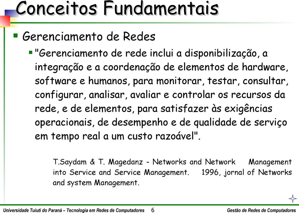 rede, e de elementos, para satisfazer às exigências operacionais, de desempenho e de qualidade de serviço em tempo real a um custo