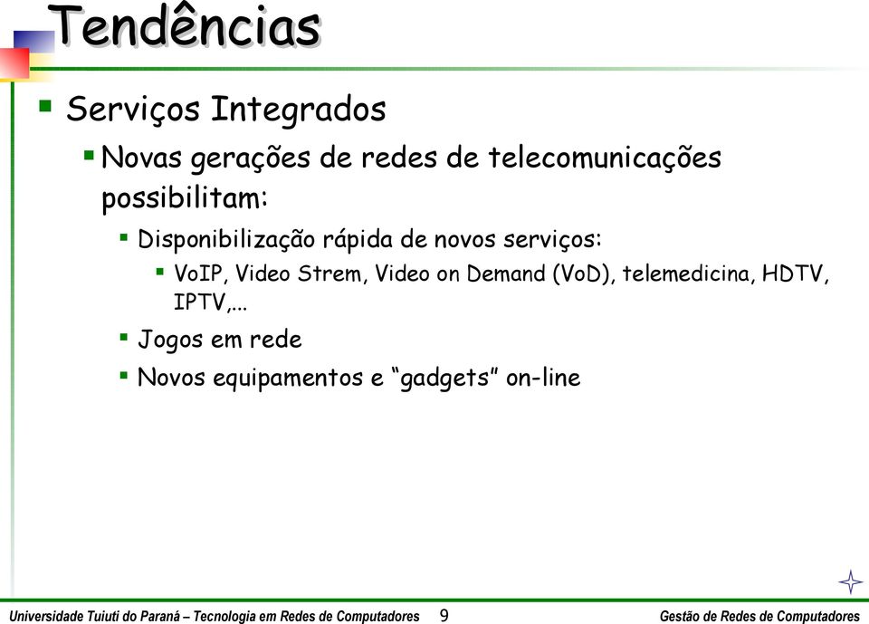 serviços: VoIP, Video Strem, Video on Demand (VoD),