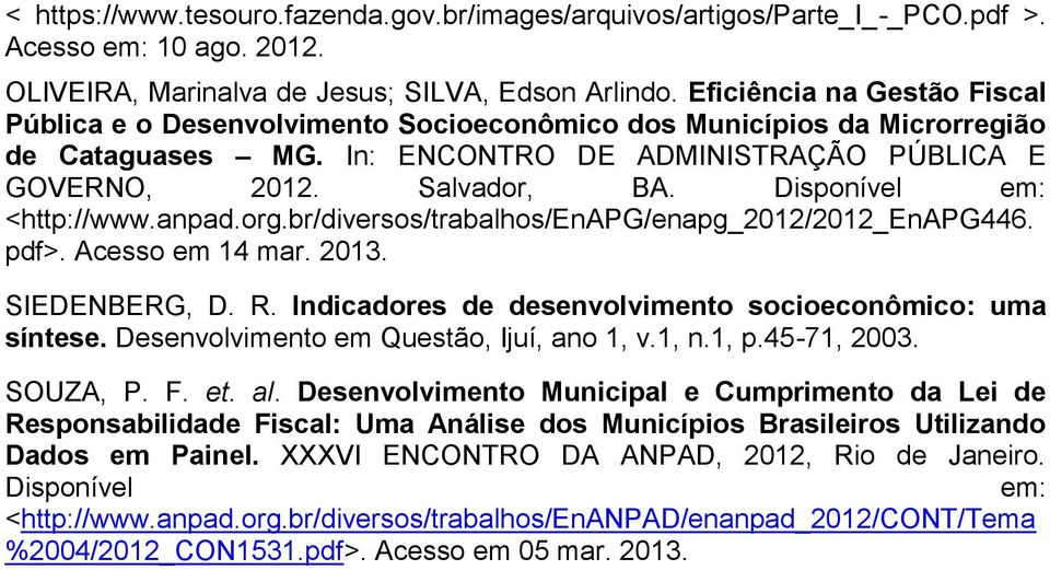 Disponível em: <http://www.anpad.org.br/diversos/trabalhos/enapg/enapg_2012/2012_enapg446. pdf>. Acesso em 14 mar. 2013. SIEDENBERG, D. R. Indicadores de desenvolvimento socioeconômico: uma síntese.