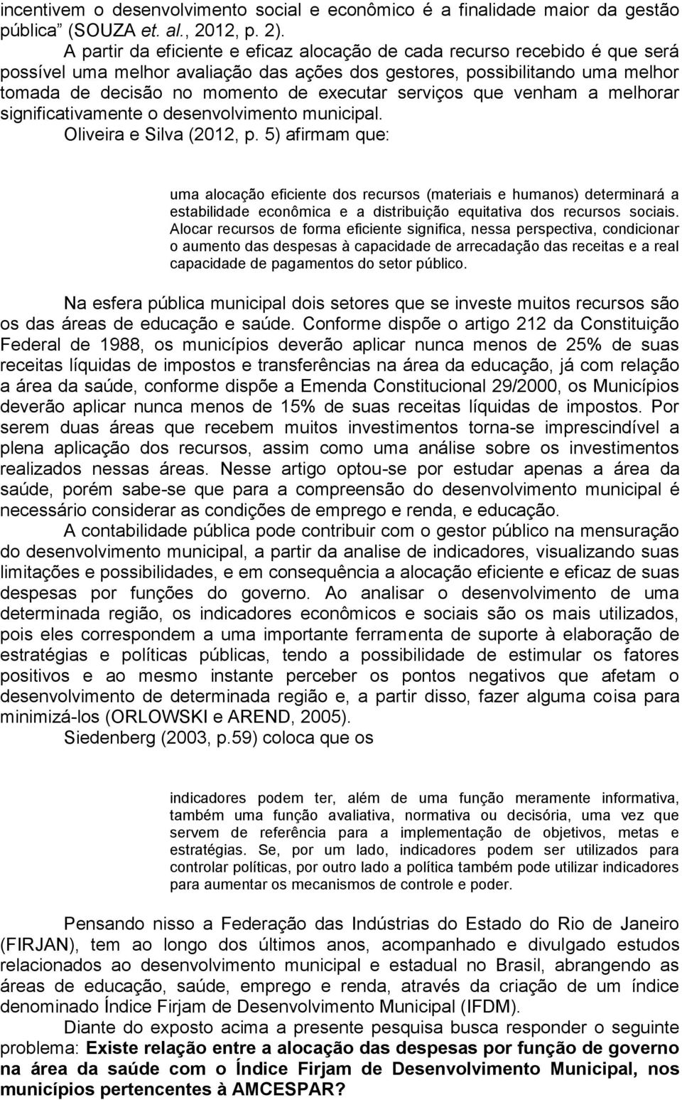 serviços que venham a melhorar significativamente o desenvolvimento municipal. Oliveira e Silva (2012, p.