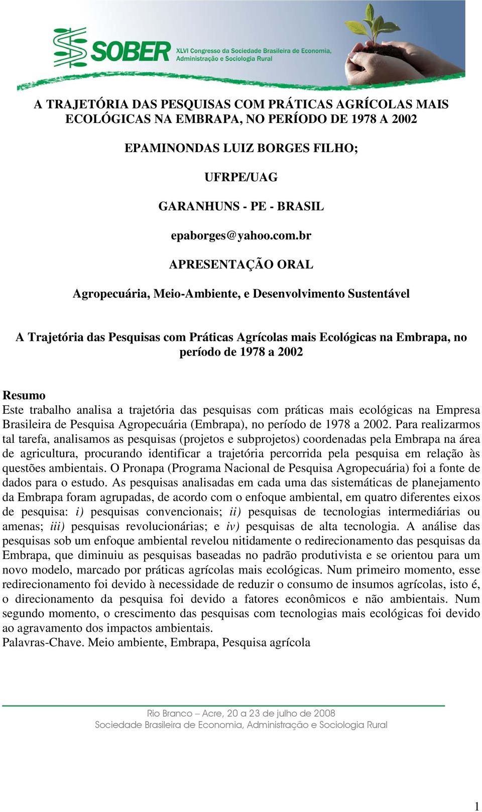 trabalho analisa a trajetória das pesquisas com práticas mais ecológicas na Empresa Brasileira de Pesquisa Agropecuária (Embrapa), no período de 1978 a 2002.