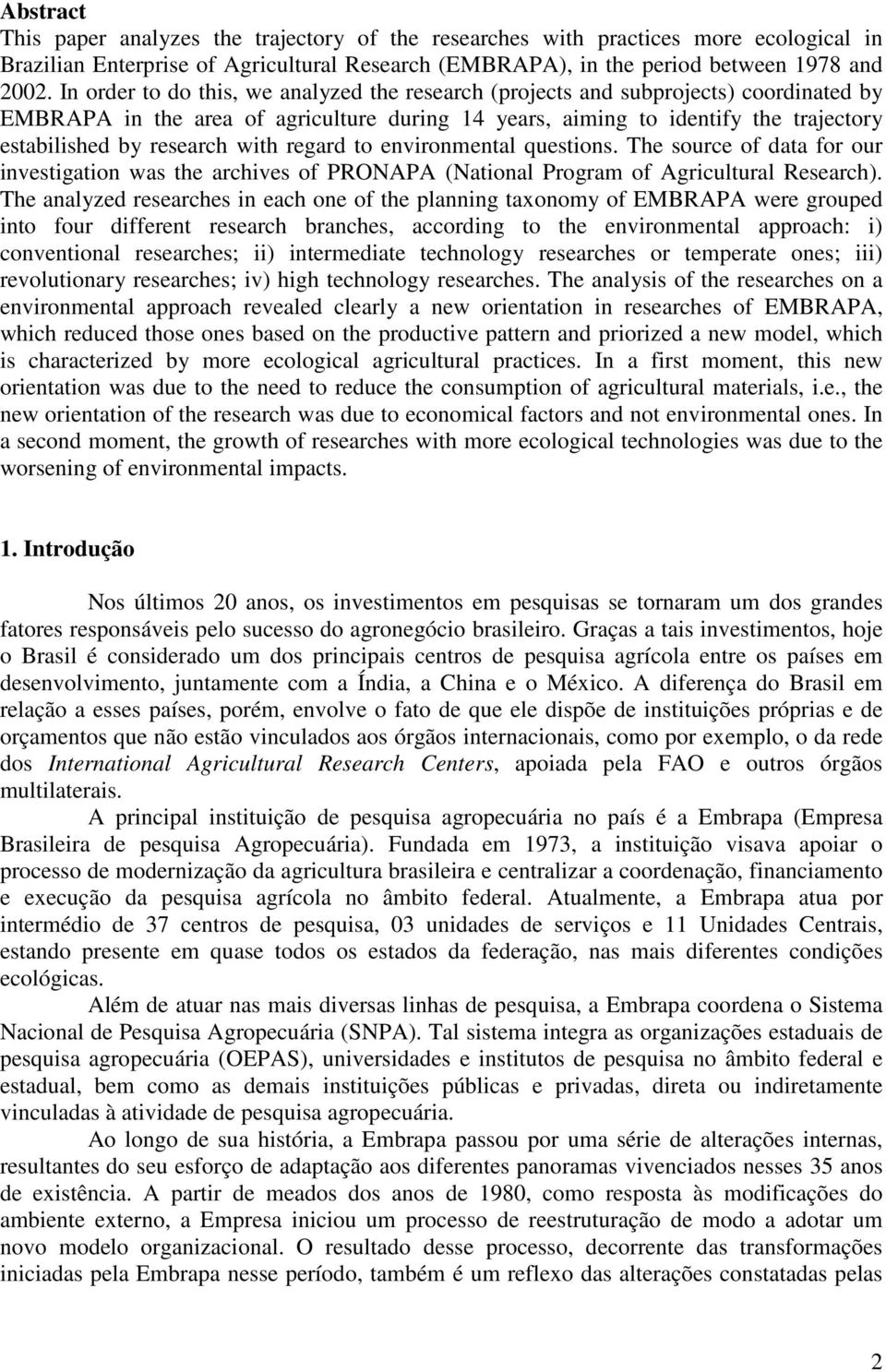 with regard to environmental questions. The source of data for our investigation was the archives of PRONAPA (National Program of Agricultural Research).