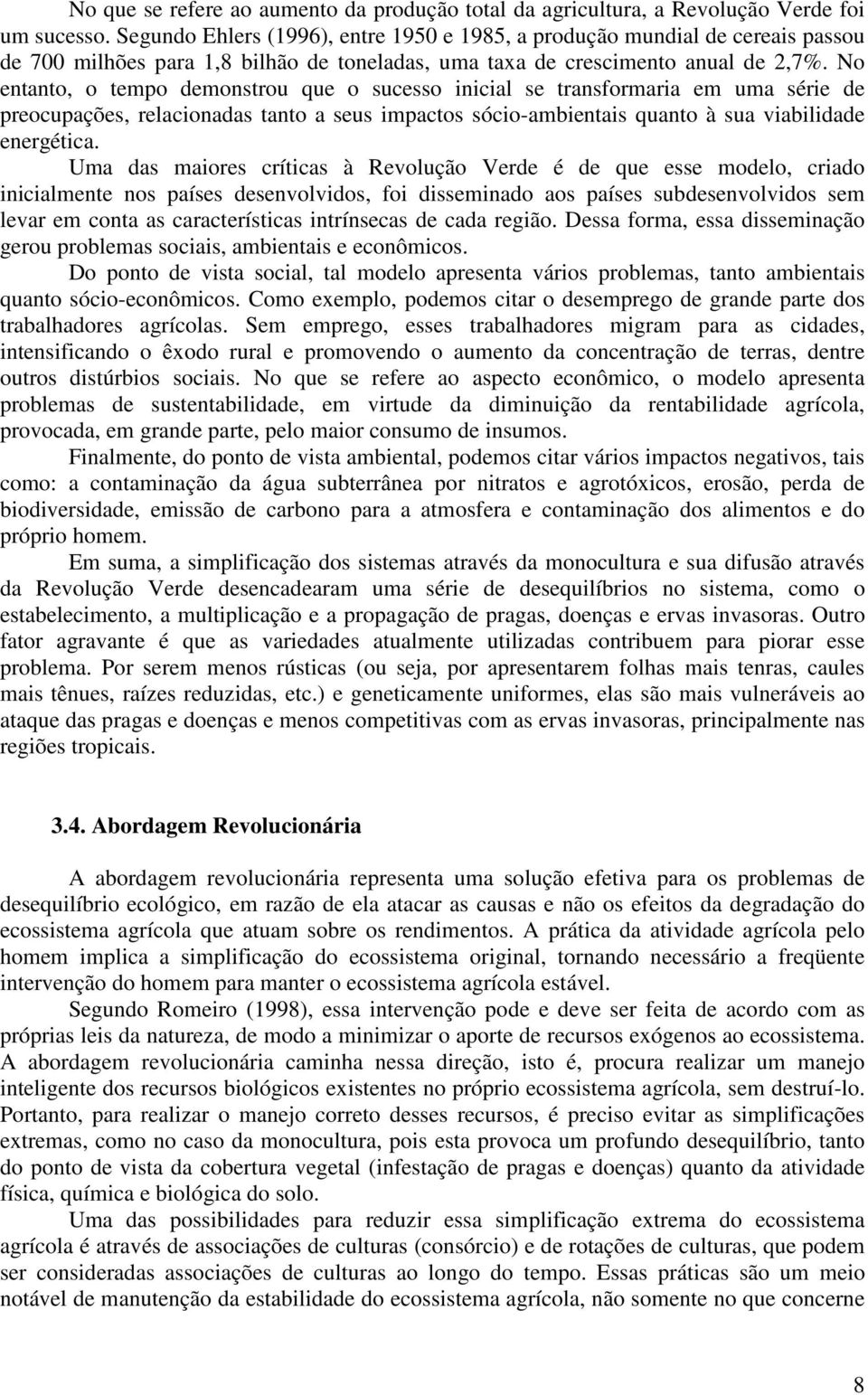 No entanto, o tempo demonstrou que o sucesso inicial se transformaria em uma série de preocupações, relacionadas tanto a seus impactos sócio-ambientais quanto à sua viabilidade energética.