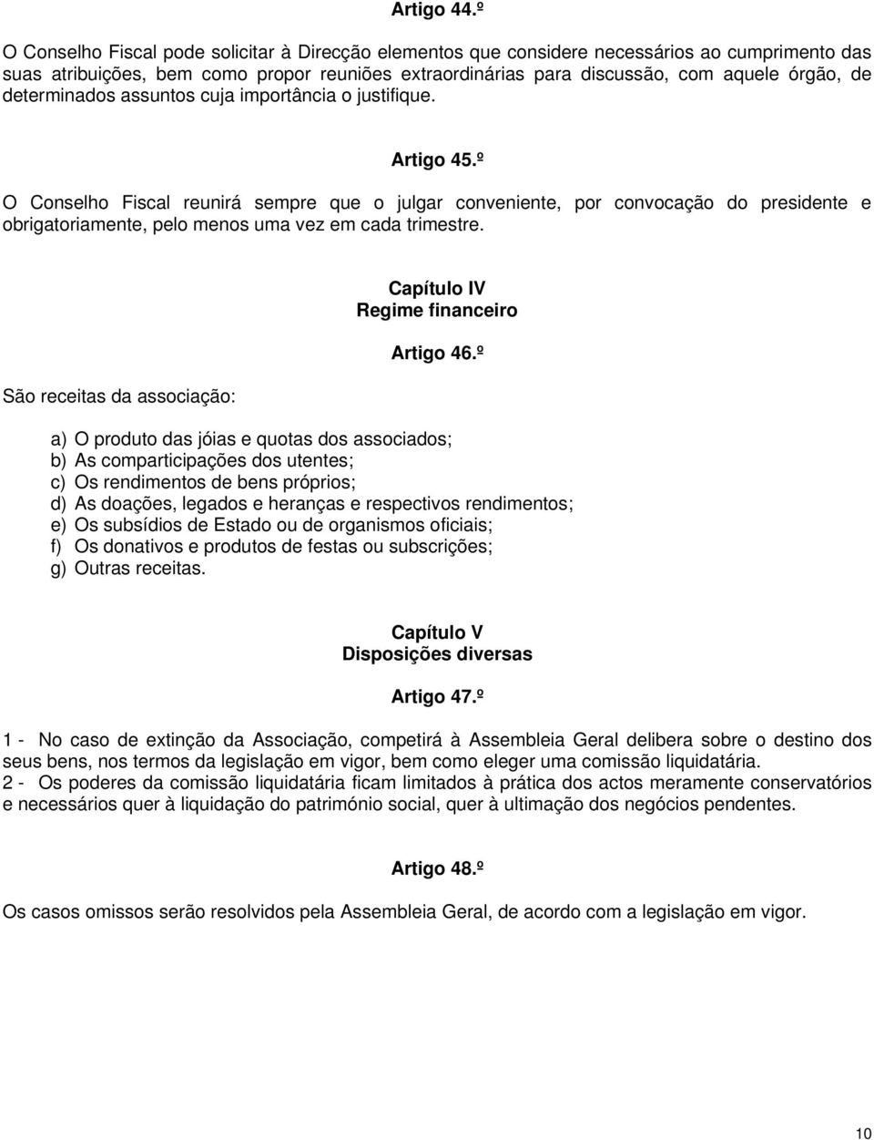 determinados assuntos cuja importância o justifique. Artigo 45.