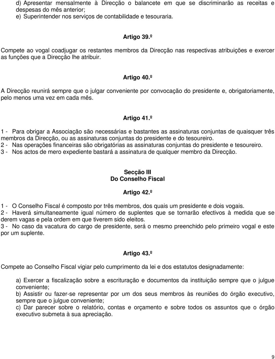 º A Direcção reunirá sempre que o julgar conveniente por convocação do presidente e, obrigatoriamente, pelo menos uma vez em cada mês. Artigo 41.