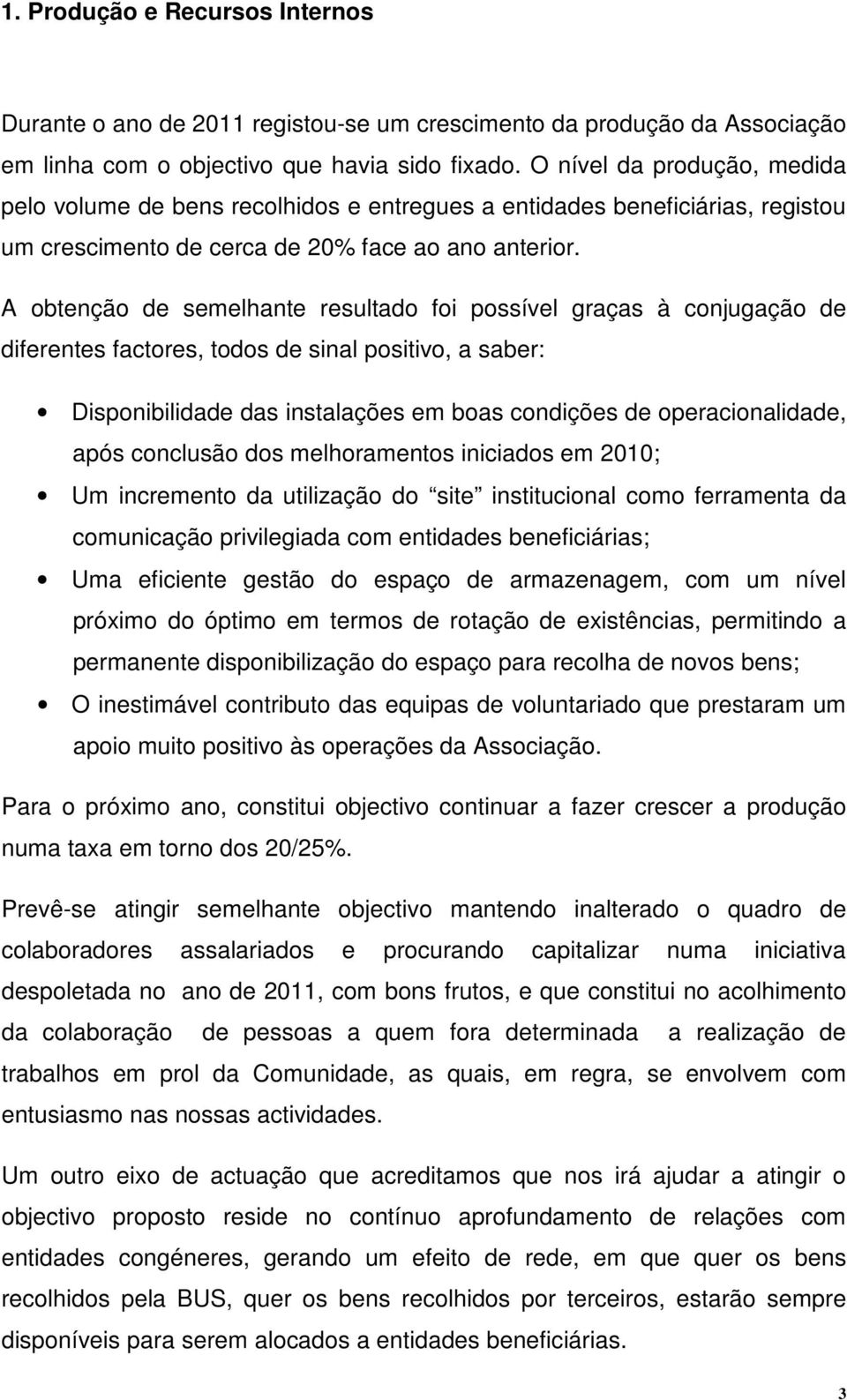 A obtenção de semelhante resultado foi possível graças à conjugação de diferentes factores, todos de sinal positivo, a saber: Disponibilidade das instalações em boas condições de operacionalidade,