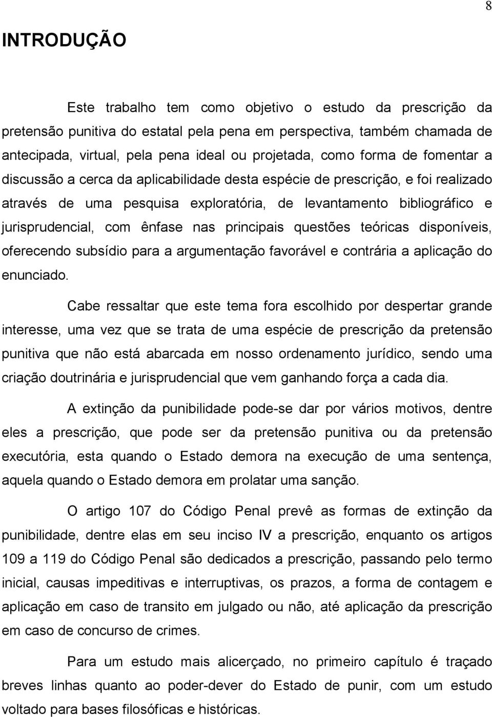 ênfase nas principais questões teóricas disponíveis, oferecendo subsídio para a argumentação favorável e contrária a aplicação do enunciado.