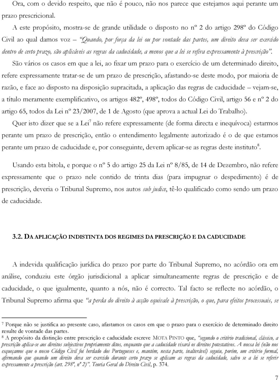 dentro de certo prazo, são aplicáveis as regras da caducidade, a menos que a lei se refira expressamente à prescrição.