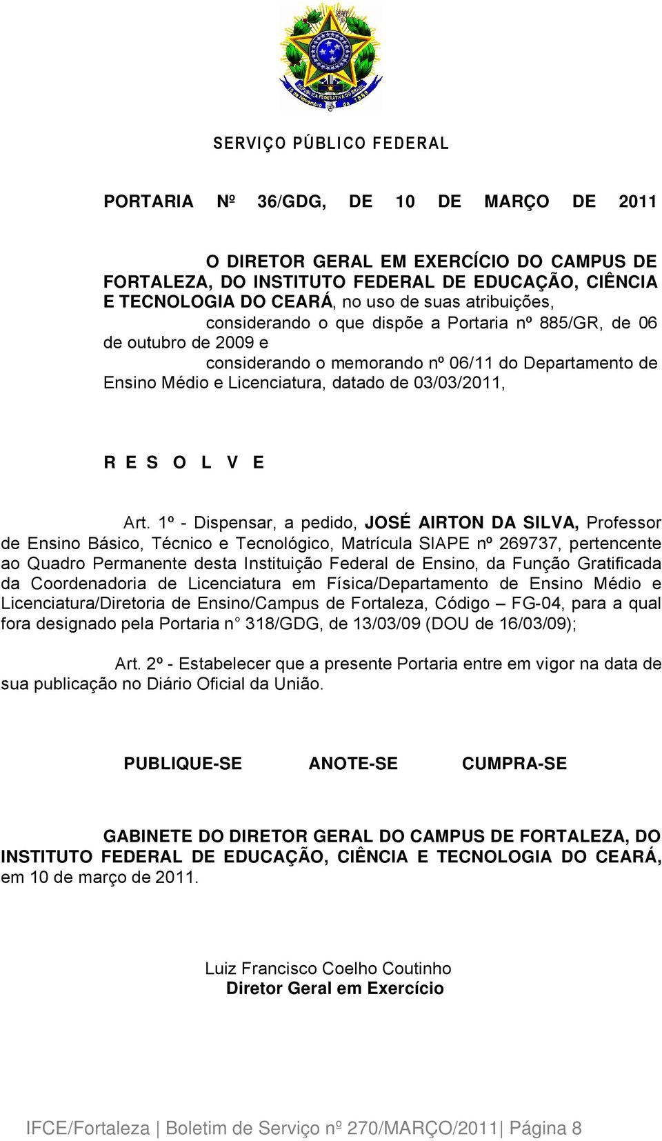 1Ç - Dispensar, a pedido, JOSÉ AIRTON DA SILVA, Professor de Ensino Bàsico, TÜcnico e Tecnolâgico, MatrÑcula SIAPE nç 269737, pertencente ao Quadro Permanente desta InstituiÄÉo Federal de Ensino, da