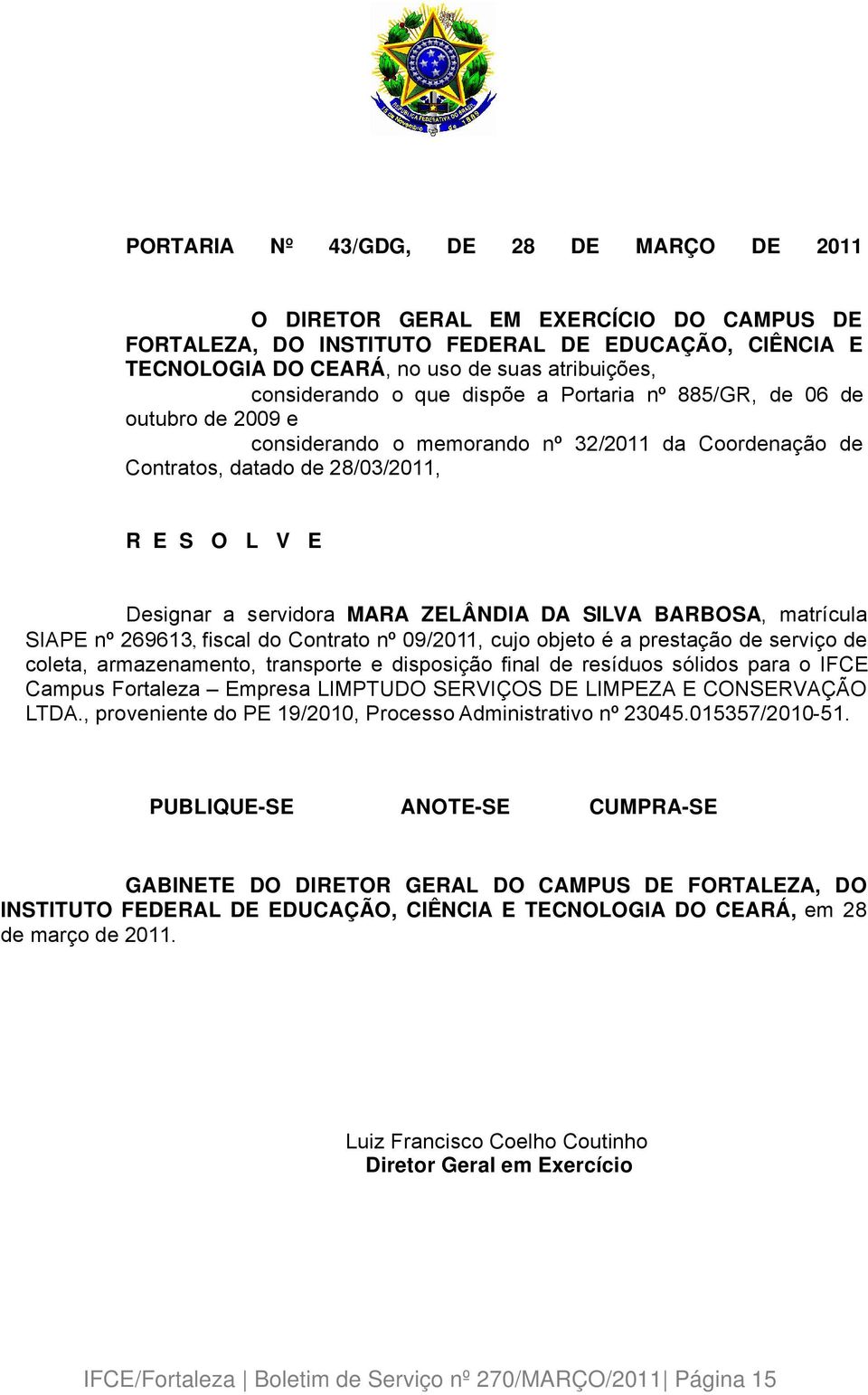 do Contrato nç 09/2011, cujo objeto Ü a prestaäéo de serviäo de coleta, armazenamento, transporte e disposiäéo final de resñduos sâlidos para o IFCE Campus Fortaleza Empresa LIMPTUDO SERVIãOS DE