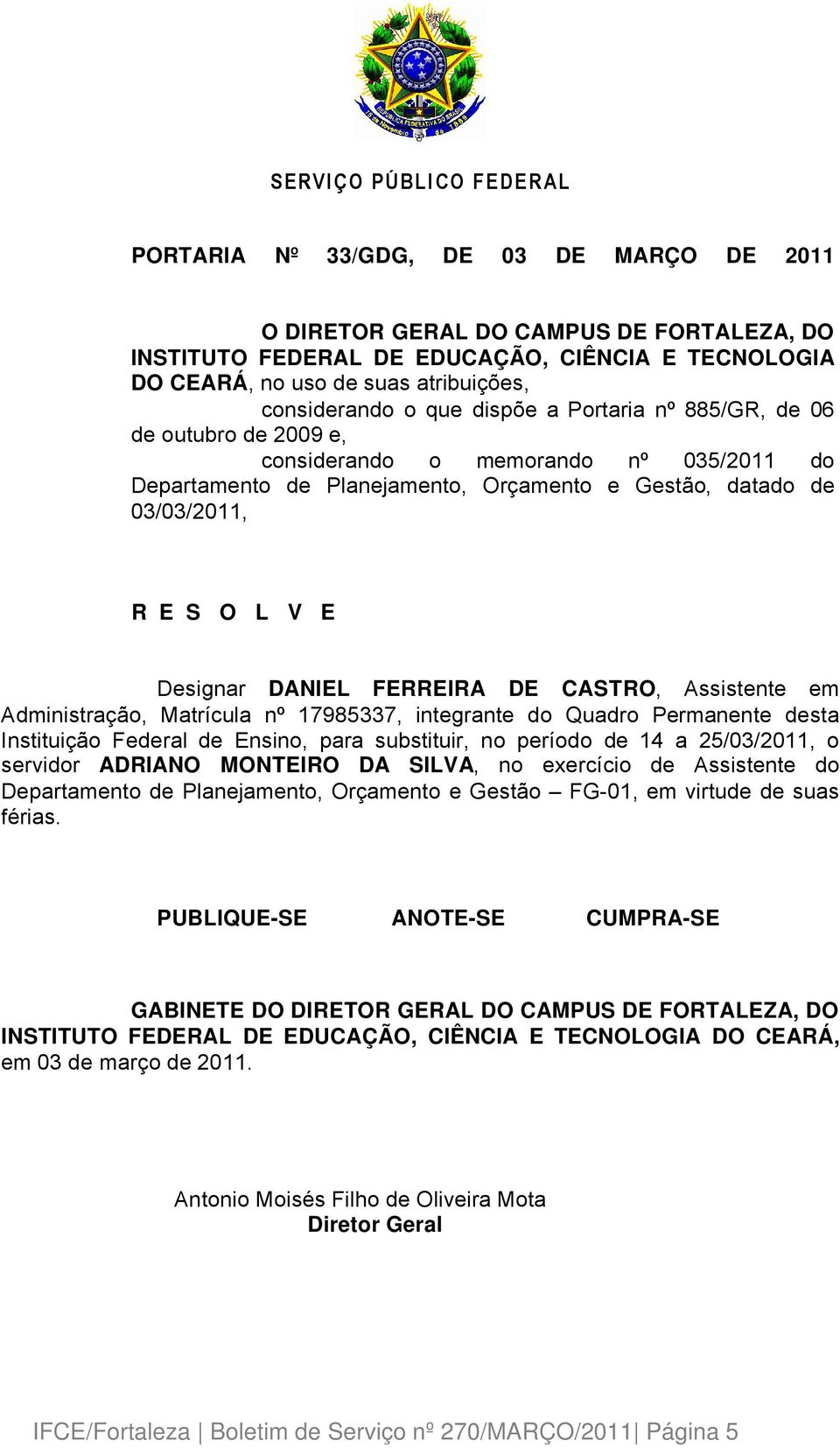 03/03/2011, Designar DANIEL FERREIRA DE CASTRO, Assistente em AdministraÄÉo, MatrÑcula nç 17985337, integrante do Quadro Permanente desta InstituiÄÉo Federal de Ensino, para substituir, no perñodo de