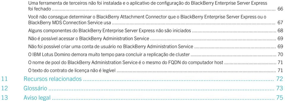 .. 67 Alguns componentes do BlackBerry Enterprise Server Express não são iniciados... 68 Não é possível acessar o BlackBerry Administration Service.