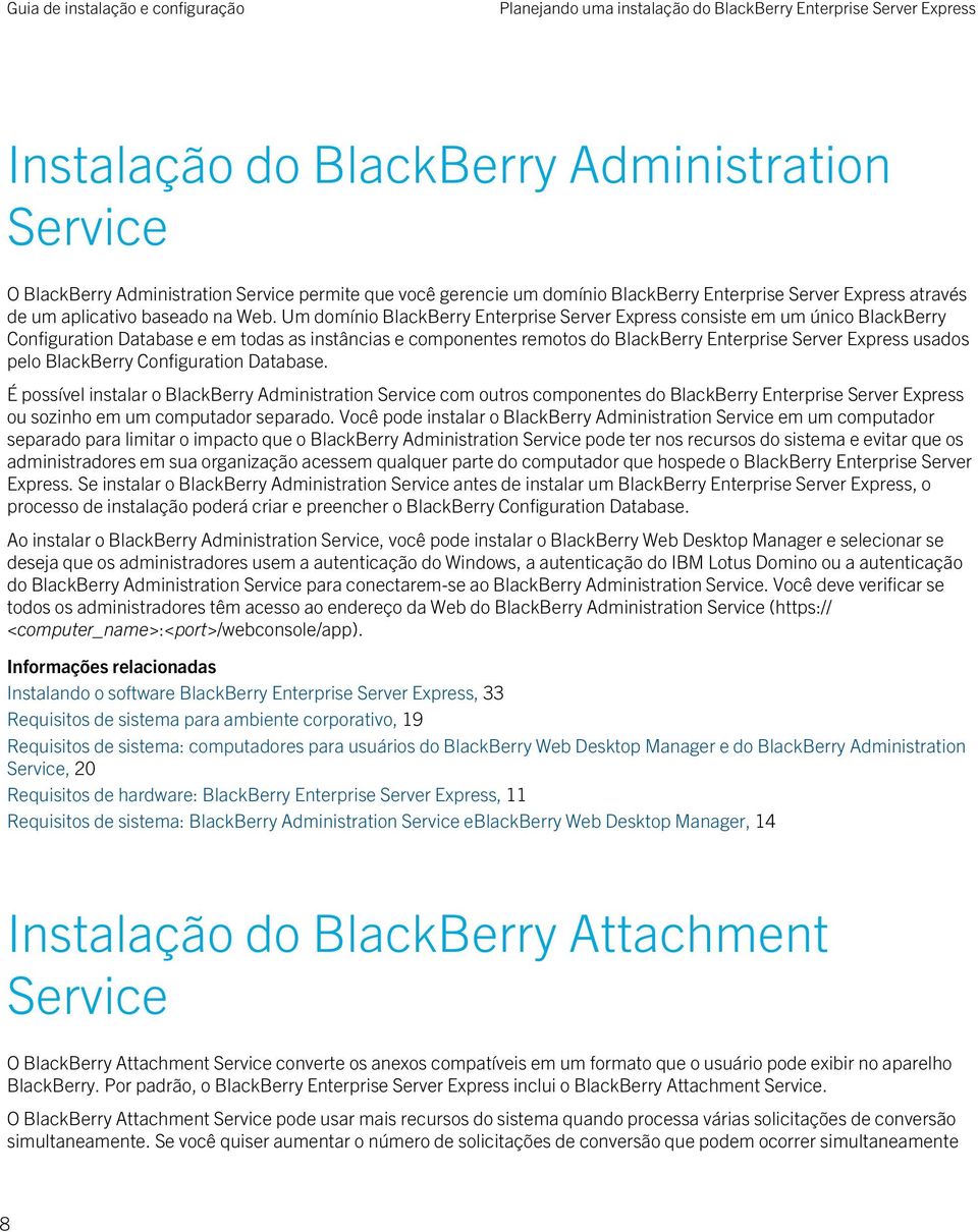 Um domínio BlackBerry Enterprise Server Express consiste em um único BlackBerry Configuration Database e em todas as instâncias e componentes remotos do BlackBerry Enterprise Server Express usados