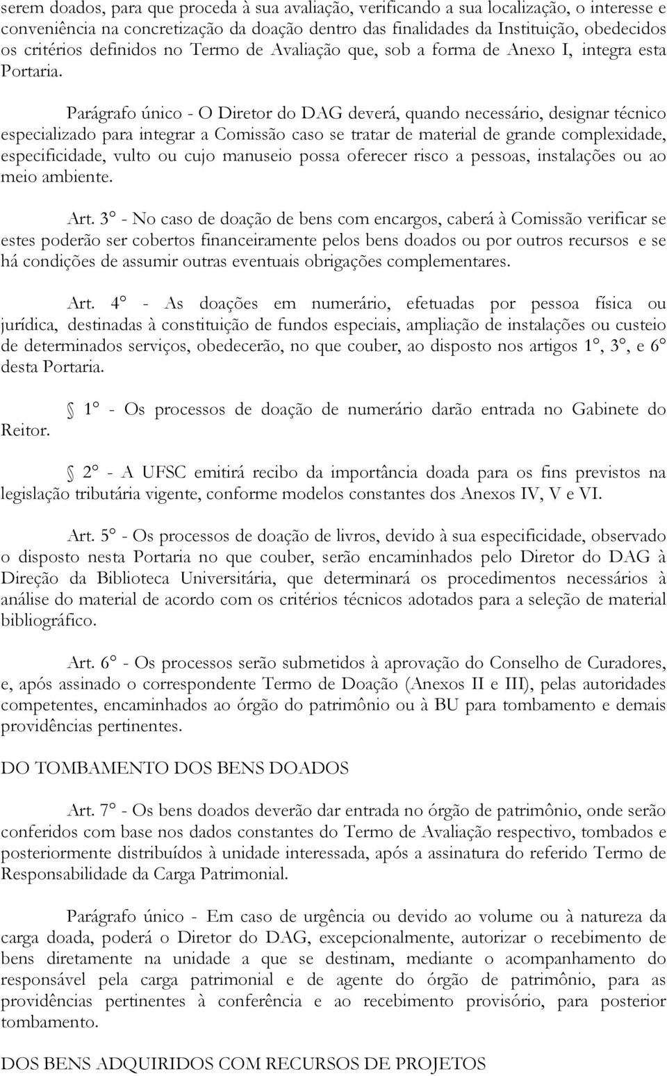 Parágrafo único - O Diretor do DAG deverá, quando necessário, designar técnico especializado para integrar a Comissão caso se tratar de material de grande complexidade, especificidade, vulto ou cujo