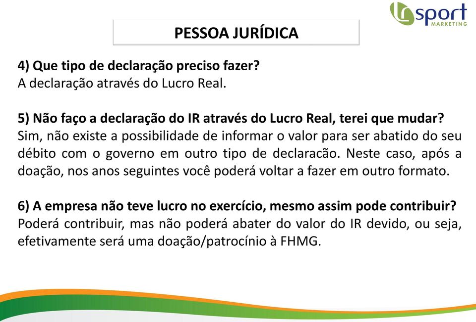 Sim, não existe a possibilidade de informar o valor para ser abatido do seu débito com o governo em outro tipo de declaracão.