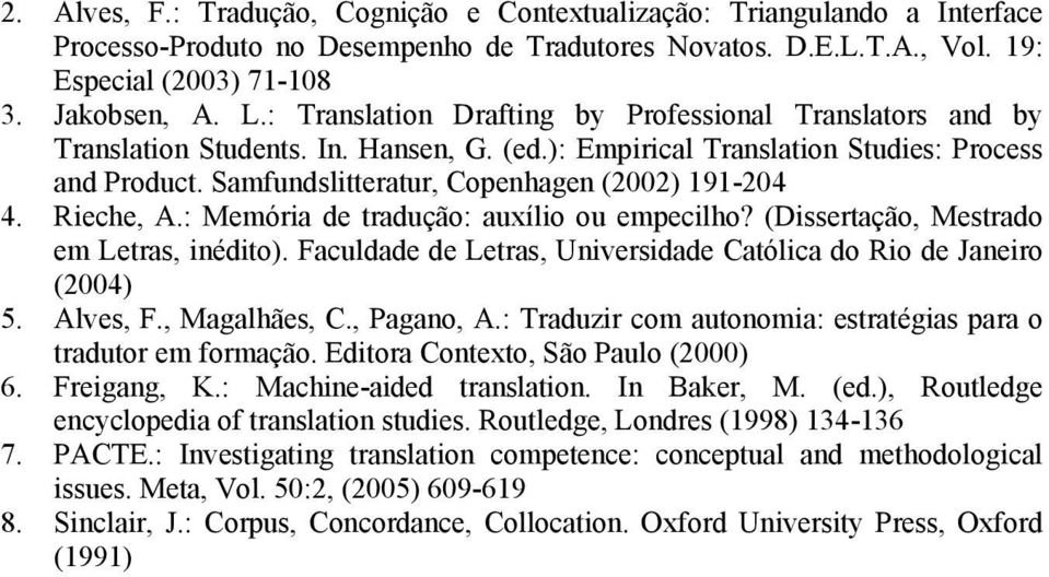 Samfundslitteratur, Copenhagen (2002) 191-204 4. Rieche, A.: Memória de tradução: auxílio ou empecilho? (Dissertação, Mestrado em Letras, inédito).
