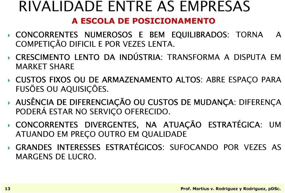 AQUISIÇÕES. AUSÊNCIA DE DIFERENCIAÇÃO OU CUSTOS DE MUDANÇA: DIFERENÇA PODERÁ ESTAR NO SERVIÇO OFERECIDO.