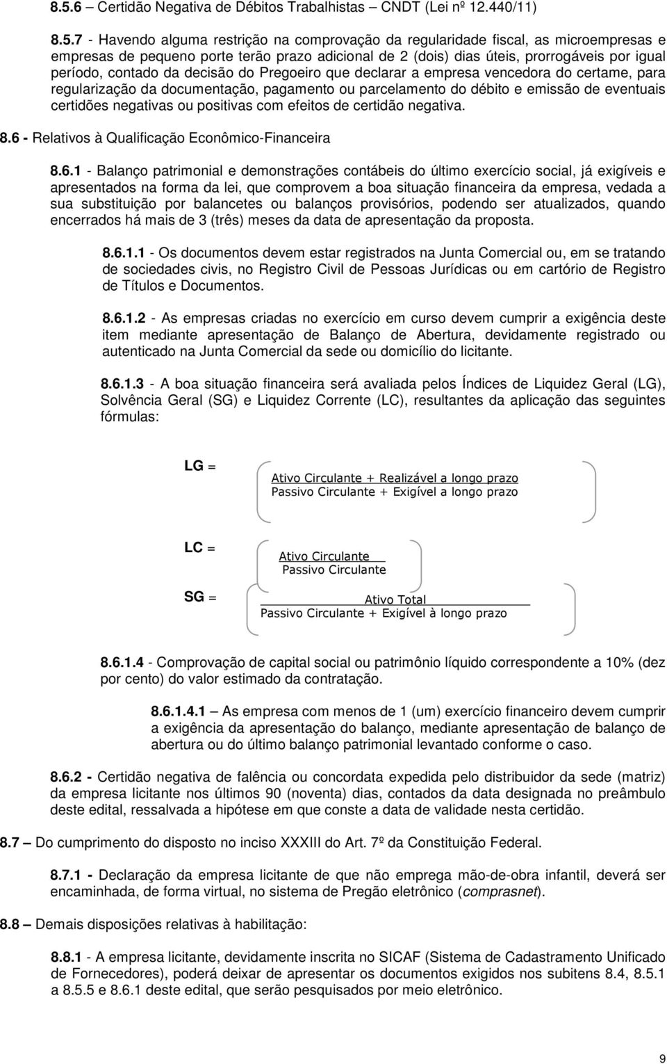 parcelamento do débito e emissão de eventuais certidões negativas ou positivas com efeitos de certidão negativa. 8.6 