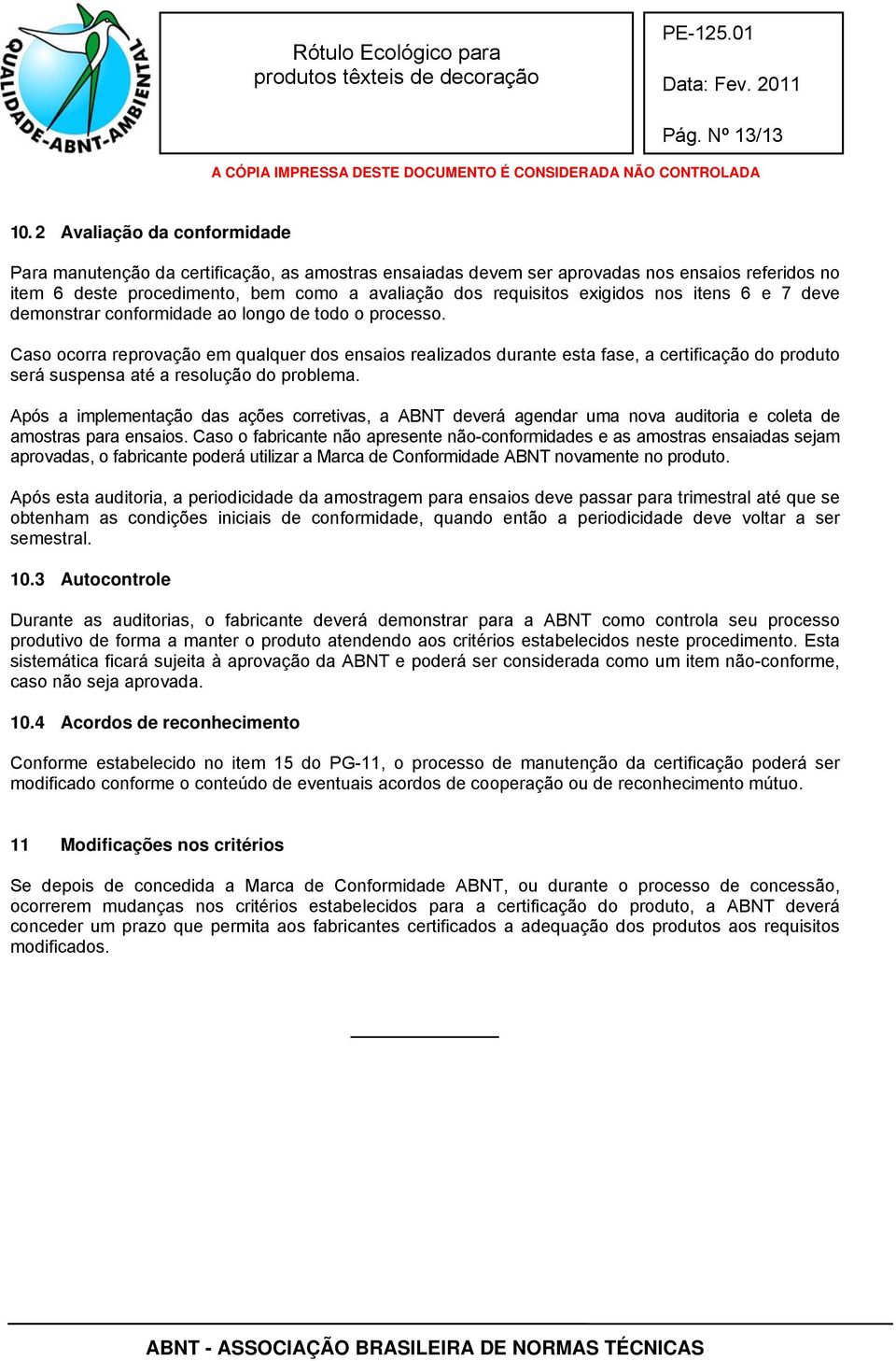 nos itens 6 e 7 deve demonstrar conformidade ao longo de todo o processo.