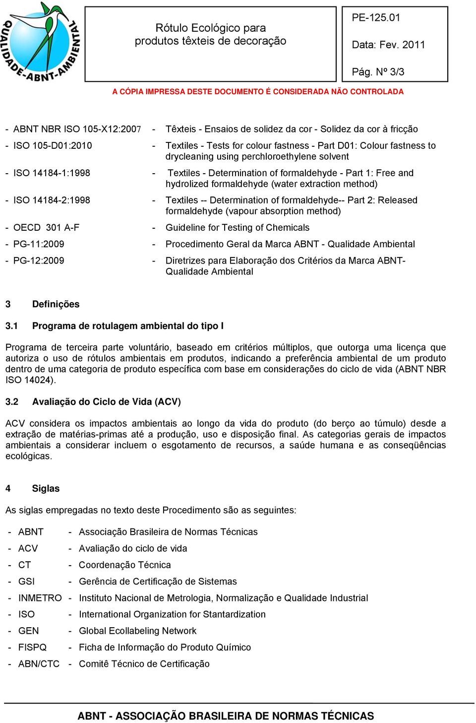 Textiles -- Determination of formaldehyde-- Part 2: Released formaldehyde (vapour absorption method) - OECD 301 A-F - Guideline for Testing of Chemicals - PG-11:2009 - Procedimento Geral da Marca