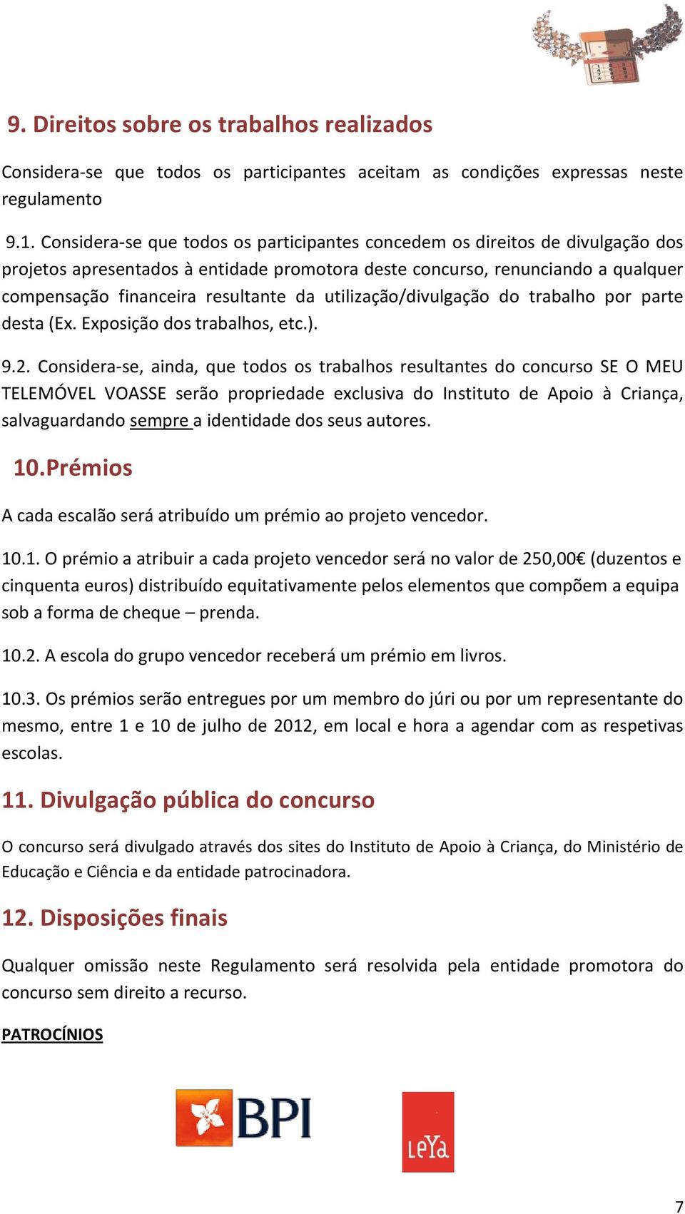 utilização/divulgação do trabalho por parte desta (Ex. Exposição dos trabalhos, etc.). 9.2.