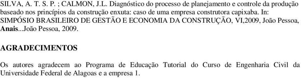 In: SIMPÓSIO BRASILEIRO DE GESTÃO E ECONOMIA DA CONSTRUÇÃO, VI,2009, João Pessoa, Anais...João Pessoa, 2009.