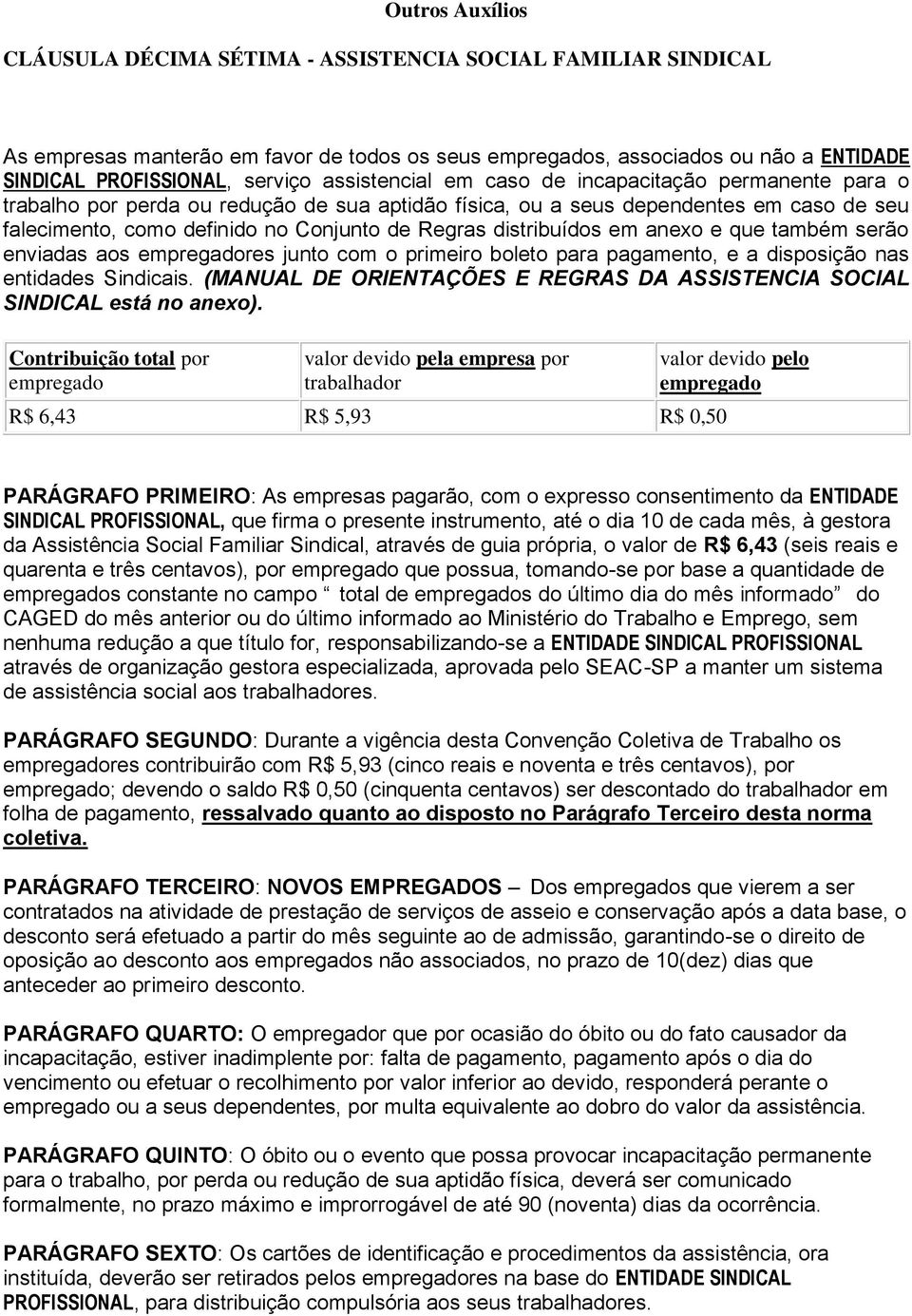 distribuídos em anexo e que também serão enviadas aos empregadores junto com o primeiro boleto para pagamento, e a disposição nas entidades Sindicais.