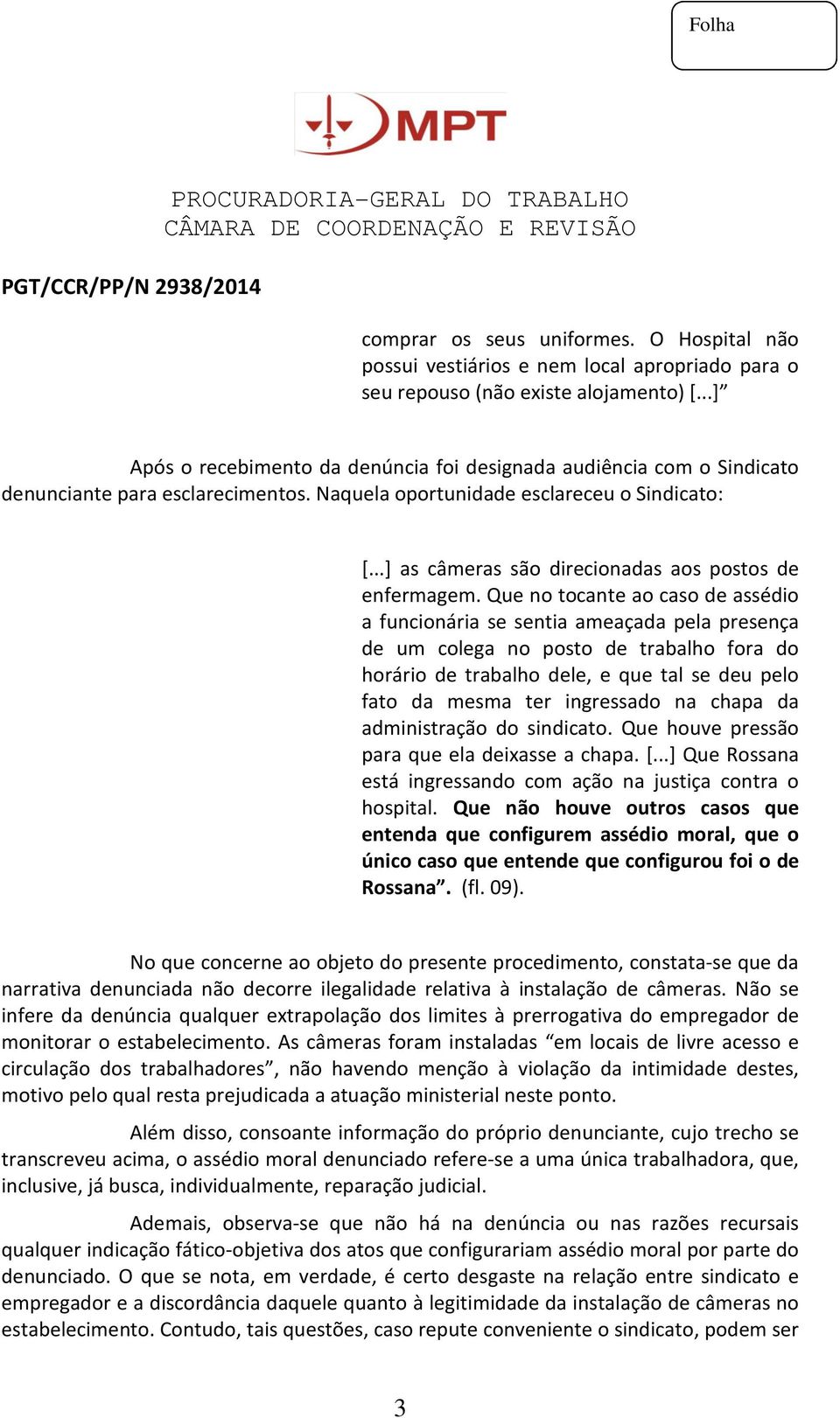 ..] as câmeras são direcionadas aos postos de enfermagem.