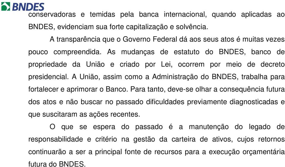 As mudanças de estatuto do BNDES, banco de propriedade da União e criado por Lei, ocorrem por meio de decreto presidencial.