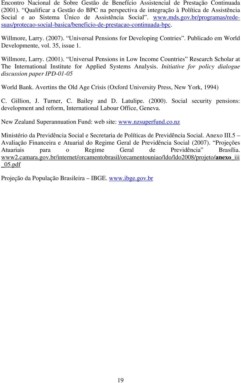 br/programas/redesuas/protecao-social-basica/beneficio-de-prestacao-continuada-bpc. Willmore, Larry. (2007). Universal Pensions for Developing Contries. Publicado em World Developmente, vol.