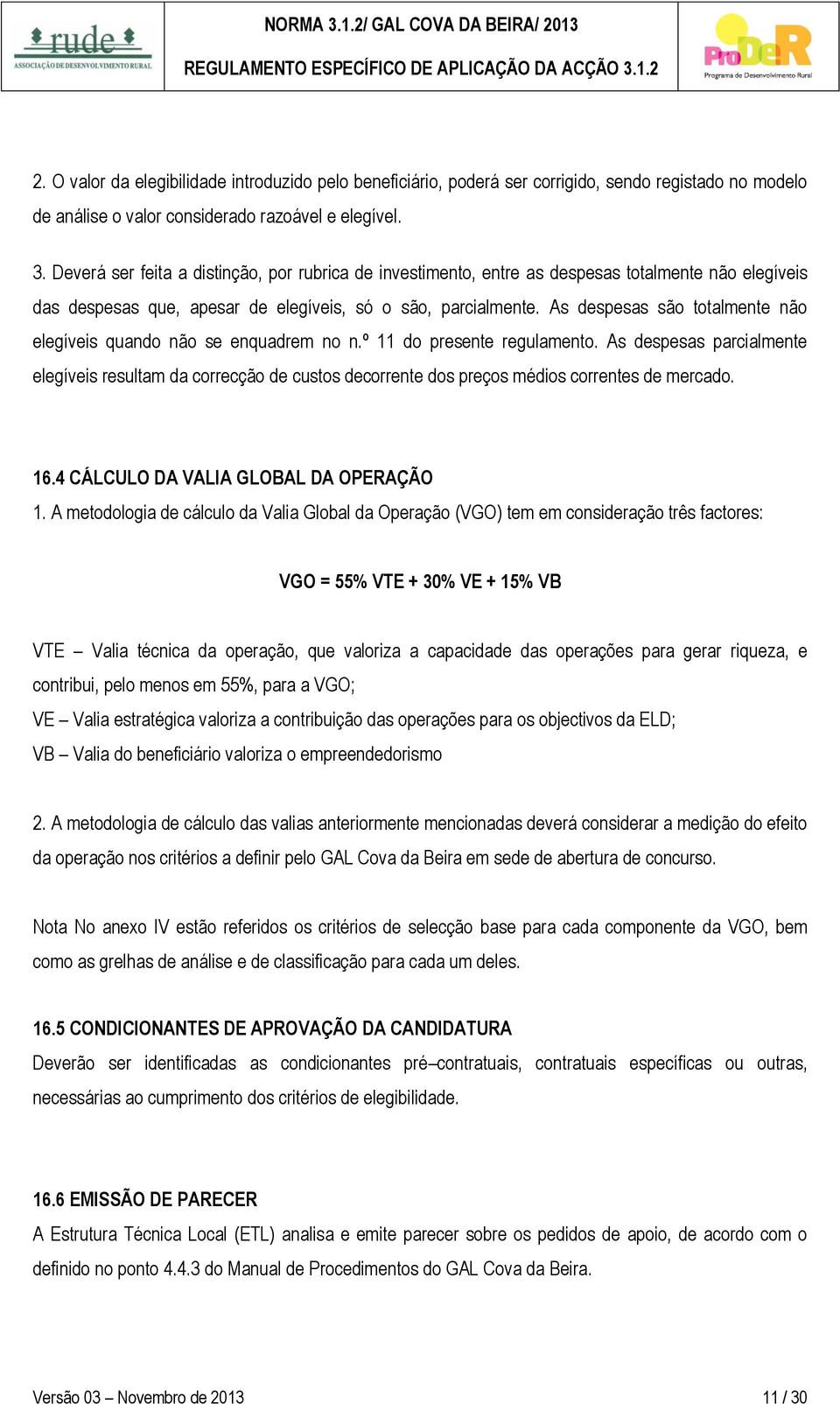 As despesas são totalmente não elegíveis quando não se enquadrem no n.º 11 do presente regulamento.