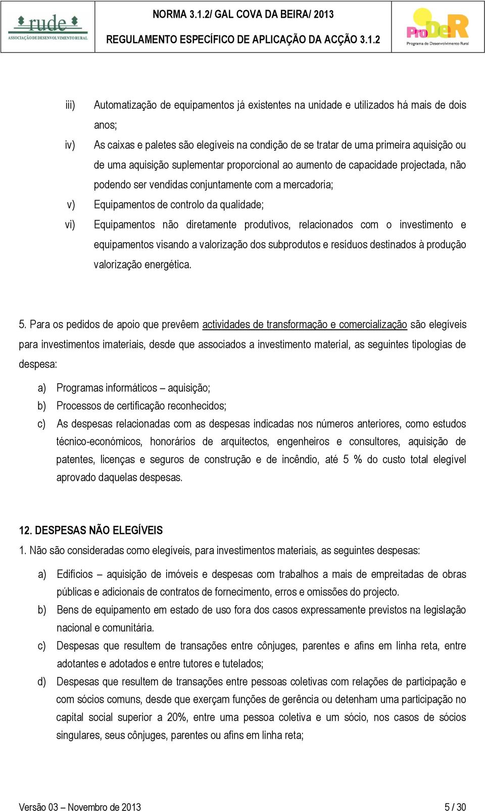 diretamente produtivos, relacionados com o investimento e equipamentos visando a valorização dos subprodutos e resíduos destinados à produção valorização energética. 5.